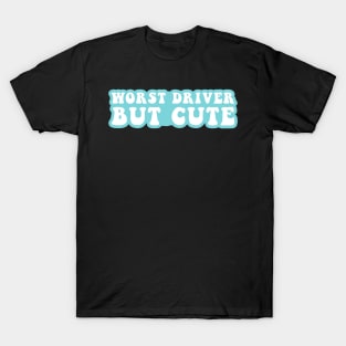 Worst Driver But Cute T-Shirt